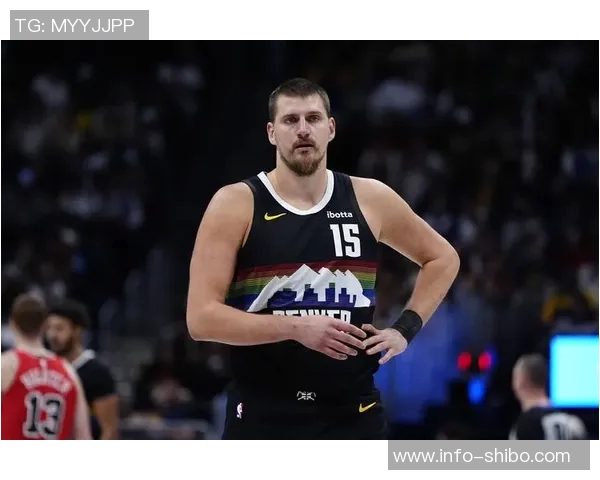 约基奇三节表现出色14分9板12助攻助球队稳居领先位置